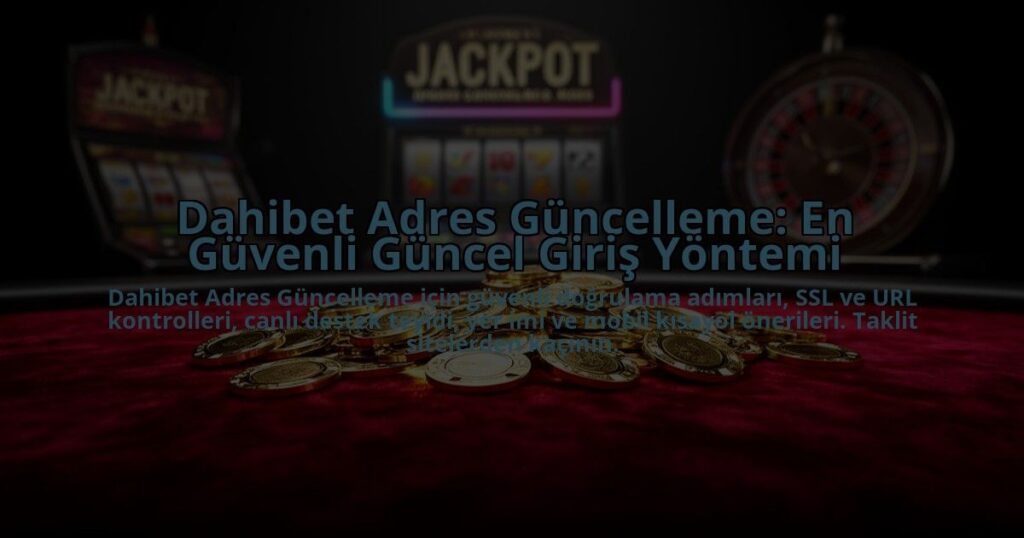 Dahibet-Adres-Guncelleme-En-Guvenli-Guncel-Giris-Yontemi-overlay-1784468071.jpg