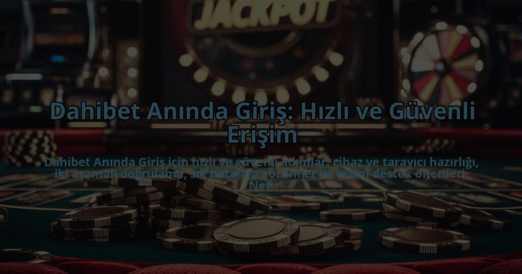 Dahibet-Aninda-Giris-Hizli-ve-Guvenli-Erisim-overlay-1784396941.jpg