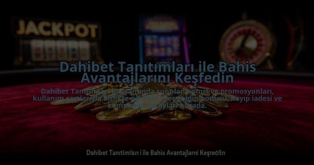 Dahibet-Tanitimlari-ile-Bahis-Avantajlarini-Kesfedin-overlay-1784475496.jpg