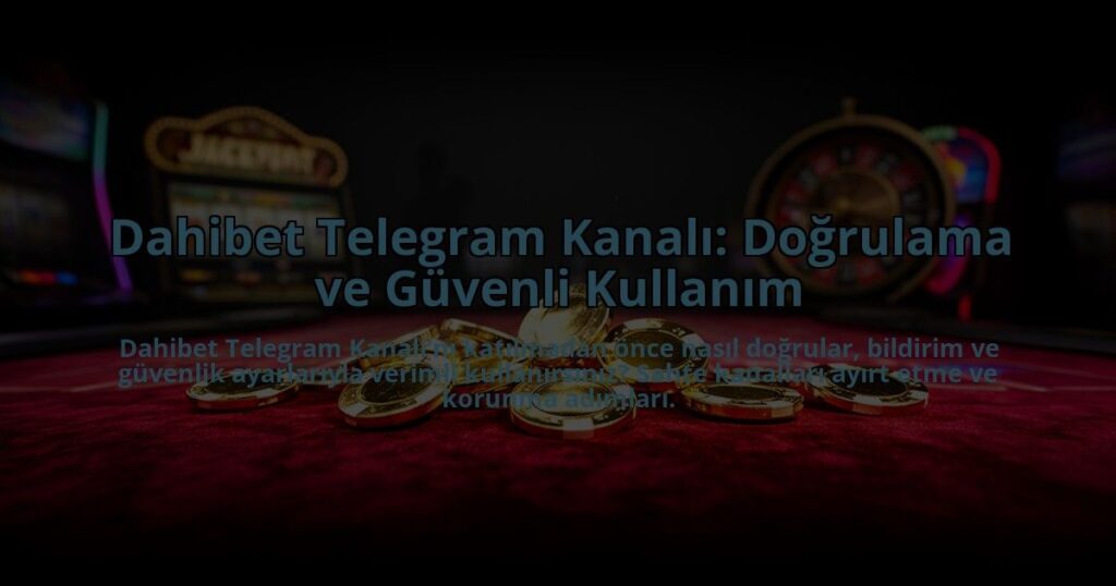 Dahibet-Telegram-Kanali-Dogrulama-ve-Guvenli-Kullanim-overlay-1785088473.jpg