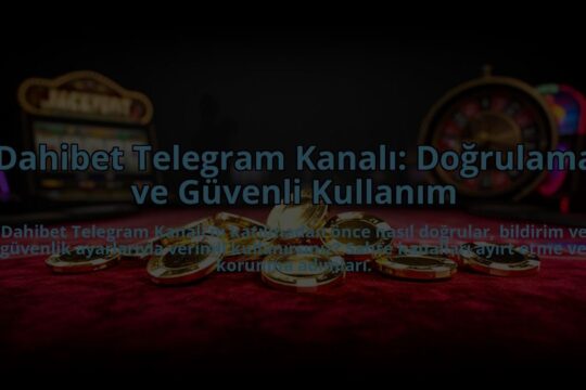 Dahibet-Telegram-Kanali-Dogrulama-ve-Guvenli-Kullanim-overlay-1785088473.jpg