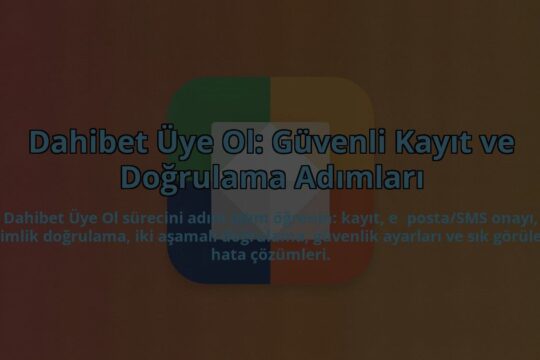 Dahibet-Uye-Ol-Guvenli-Kayit-ve-Dogrulama-Adimlari-overlay-1784394725.jpg