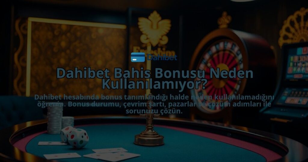 Dahibet-Bahis-Bonusu-Neden-Kullanilamiyor-overlay-1786678610.jpg