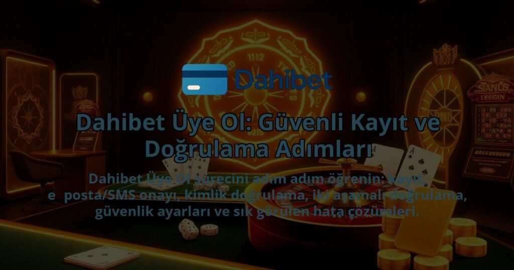 Dahibet-Uye-Ol-Guvenli-Kayit-ve-Dogrulama-Adimlari-1786681806.jpg