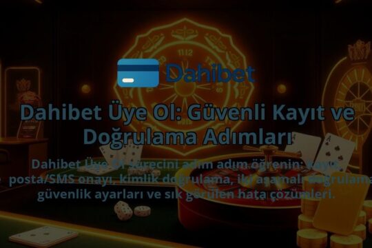 Dahibet-Uye-Ol-Guvenli-Kayit-ve-Dogrulama-Adimlari-1786681806.jpg