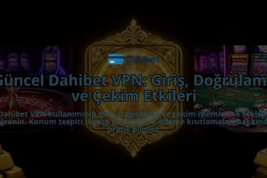 Guncel-Dahibet-VPN-Giris-Dogrulama-ve-Cekim-Etkileri-overlay-1786631806.jpg