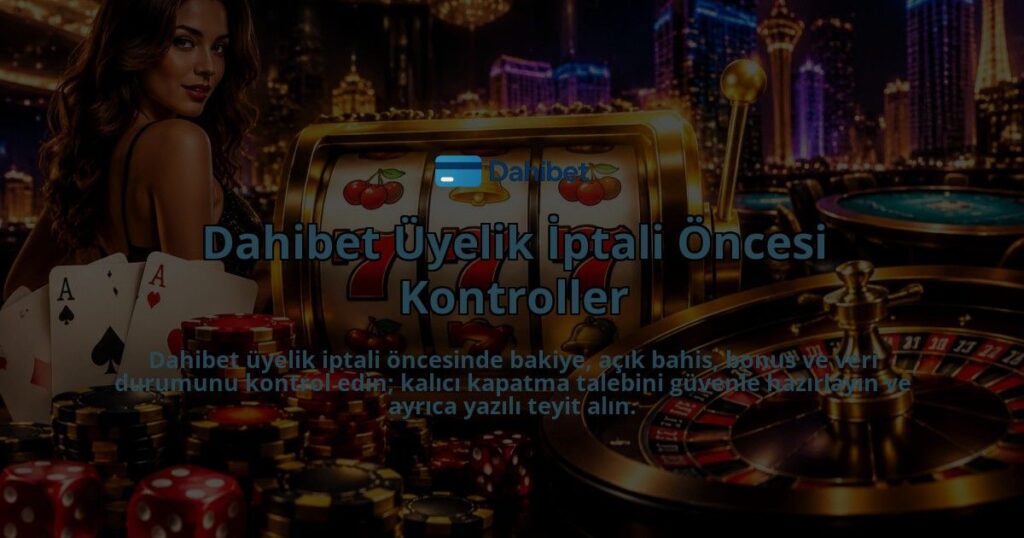 Dahibet-Uyelik-Iptali-Oncesi-Kontroller-overlay-1788727646.jpg
